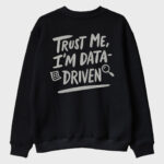 "I’m Data Driven" Sweatshirt