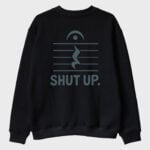 "Shut Up" Sweatshirt
