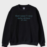 "Data-driven of you" Sweatshirt